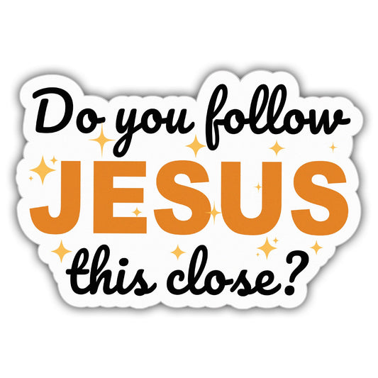 Christian Stickers Do You Follow Jesus This Close Cool Vinyl Stickers Weather-Resistant Sticker for Water Bottles Laptop Window Car Size 3"